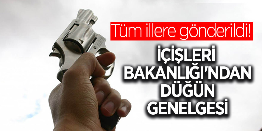 Tüm illere gönderildi! İçişleri Bakanlığı'ndan düğün genelgesi