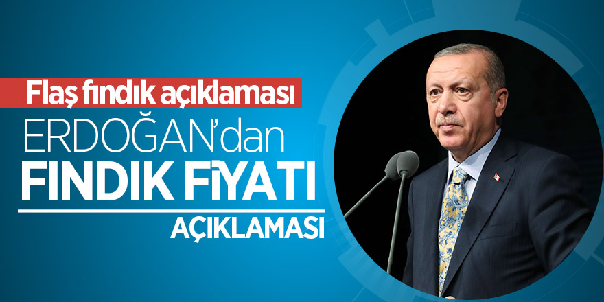 Erdoğan’dan flaş fındık açıklaması 