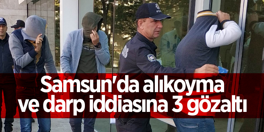 Samsun'da alıkoyma ve darp iddiasına 3 gözaltı 