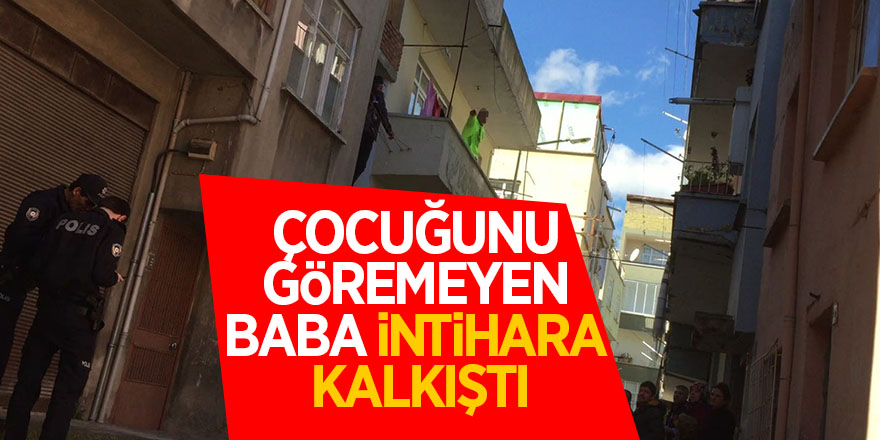 Çocuğunu göremeyen baba intihara kalkıştı