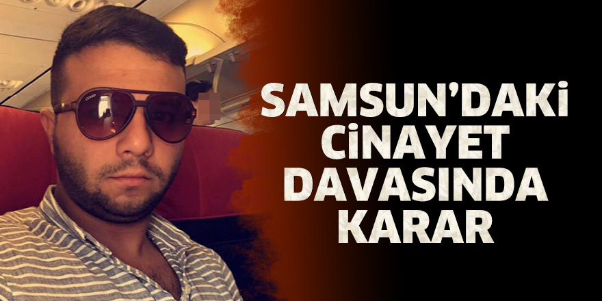 Samsun'daki cinayet davasında karar