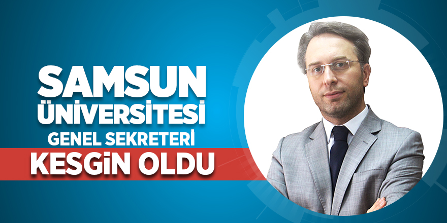 Samsun Üniversitesi Genel Sekreteri Kesgin oldu