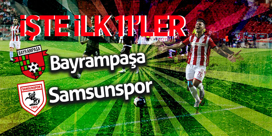 Bayrampaşa – Samsunspor karşılaşması ilk 11’leri 