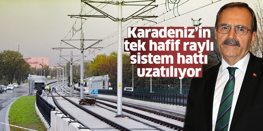 Karadeniz’in tek hafif raylı sistem hattı uzatılıyor