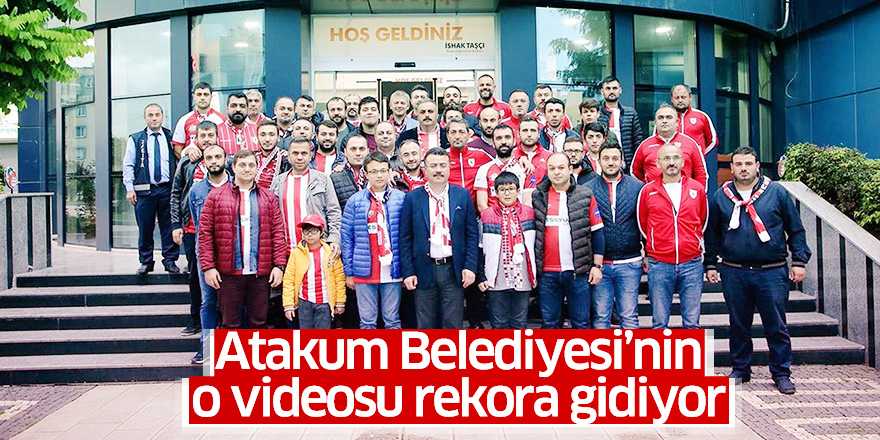 Atakum Belediyesinin o videosu rekora gidiyor