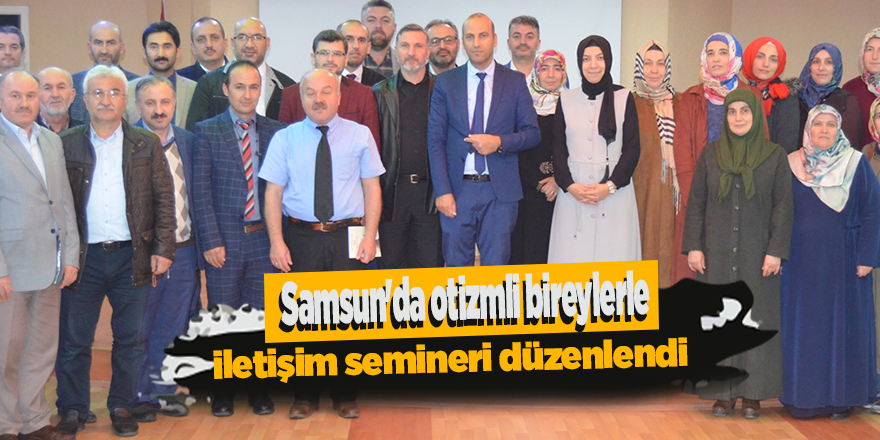 Samsun'da otizmli bireylerle iletişim semineri düzenlendi