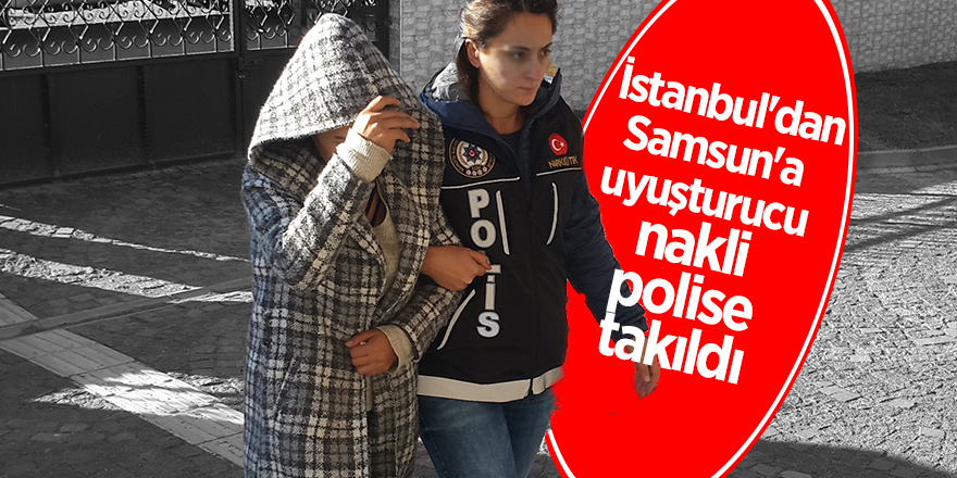 İstanbul'dan Samsun'a uyuşturucu nakli polise takıldı 