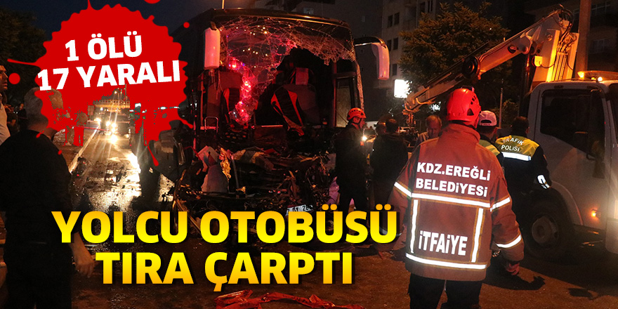 Yolcu otobüsü tıra çarptı: 1 ölü, 17 yaralı