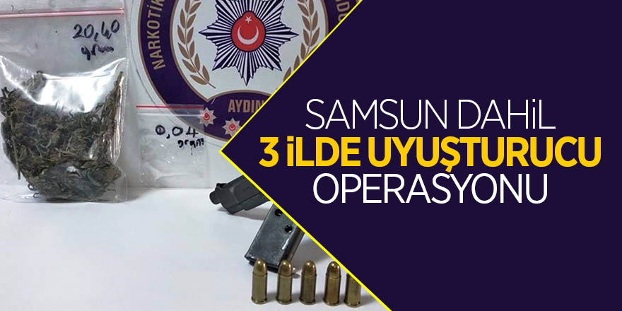 Samsun dahil 3 ilde uyuşturucu operasyonu