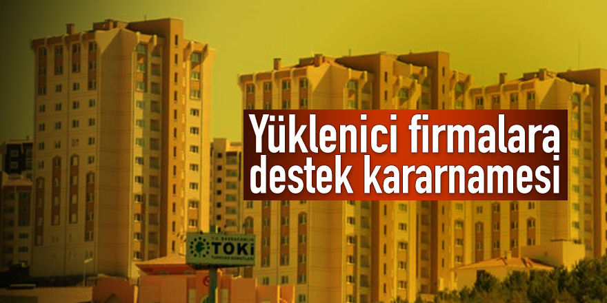 Yüklenici firmalara destek kararnamesi