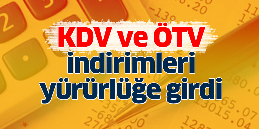 KDV ve ÖTV indirimleri yürürlüğe girdi