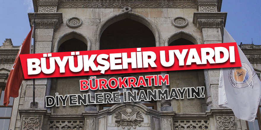 Büyükşehir'den dolandırıcılara karşı uyarı