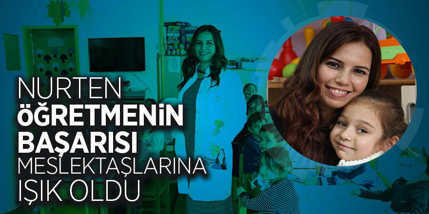 Nurten öğretmenin başarısı meslektaşlarına ışık oldu