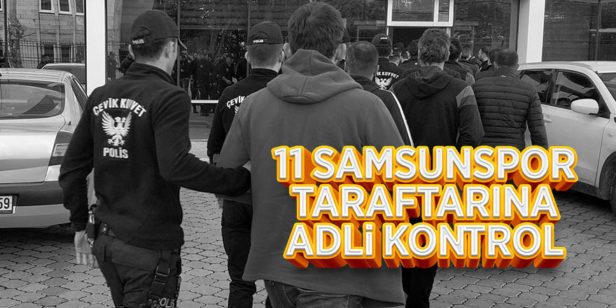 11 Samsunspor taraftarına adlı kontrol 