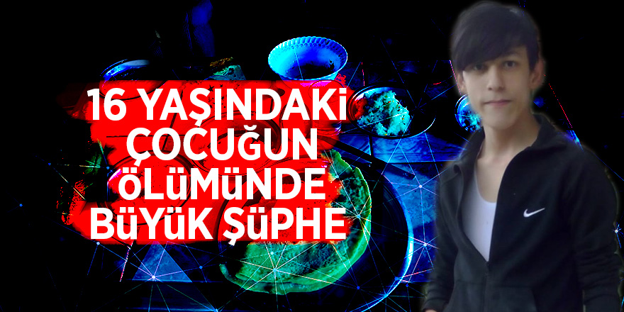 Ordu'da 16 yaşındaki çocuğun ölümünde büyük şüphe 