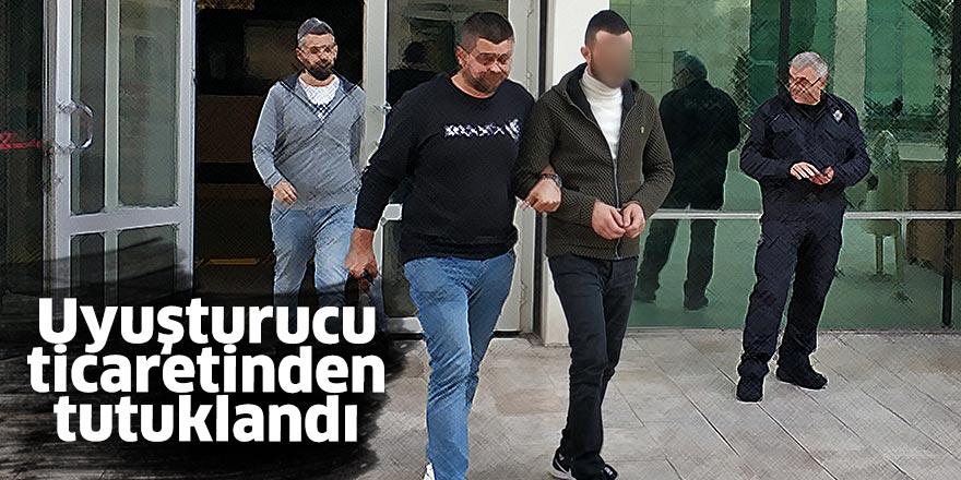 Uyuşturucu ticaretinden tutuklandı