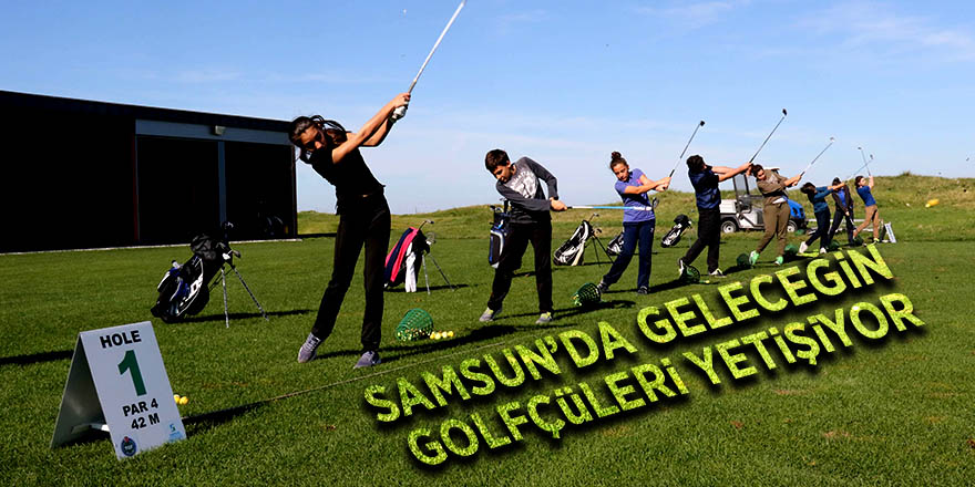 Samsun’da geleceğin golfçüleri yetişiyor