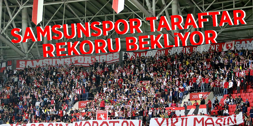 Samsunspor taraftar rekoru bekliyor 