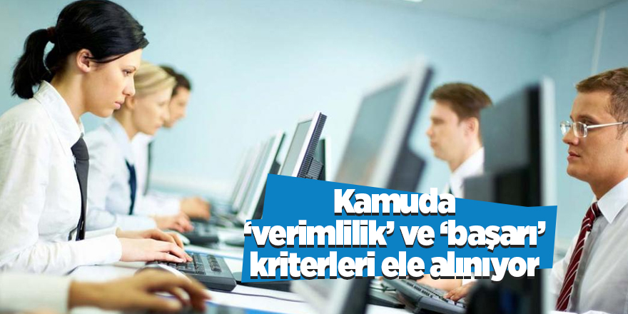 Kamuda ‘verimlilik’ ve ‘başarı’ kriterleri ele alınıyor