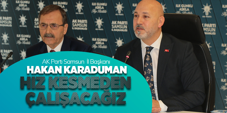 Karaduman: Hız kesmeden çalışacağız