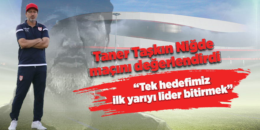 Taner Taşkın Niğde maçını değerlendirdi