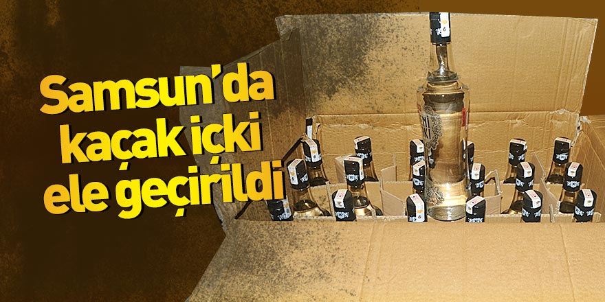 Samsun'da kaçak içki ele geçirildi