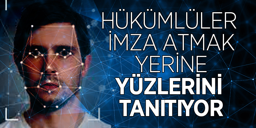 Hükümlüler imza atmak yerine yüzlerini tanıtıyor