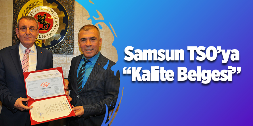 Samsun TSO’ya çifte “Kalite Belgesi”