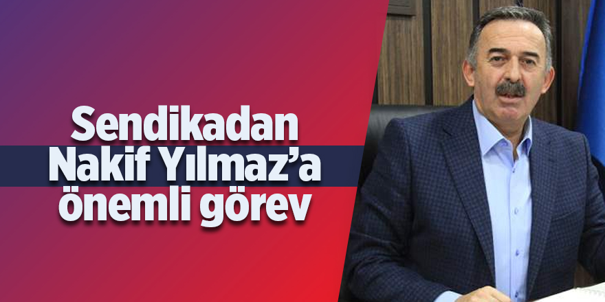 Sendikadan Nakif Yılmaz’a önemli görev