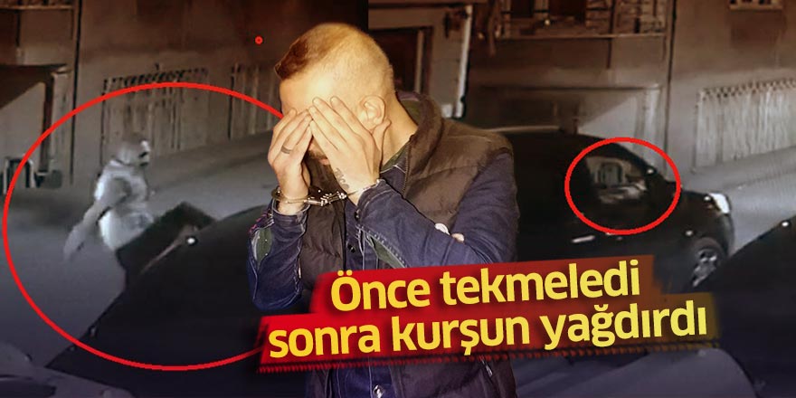 Önce tekmeledi sonra kurşun yağdırdı