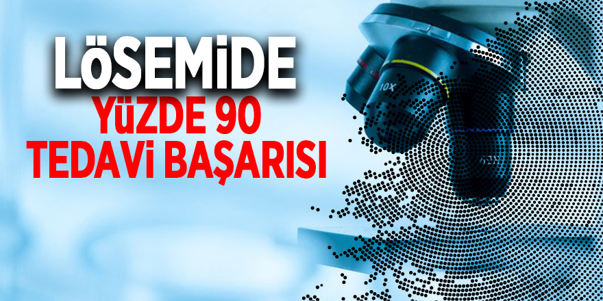 Lösemide yüzde 90 tedavi başarısı 