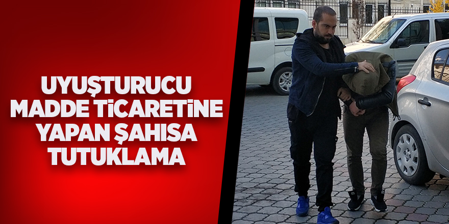 Uyuşturucu madde ticaretine yapan şahısa tutuklama