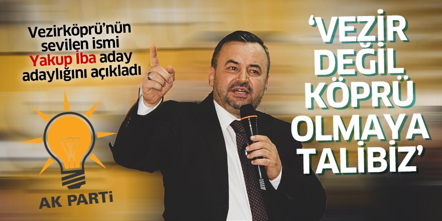 Vezirköprü’nün sevilen ismi Yakup İba aday adaylığını açıkladı