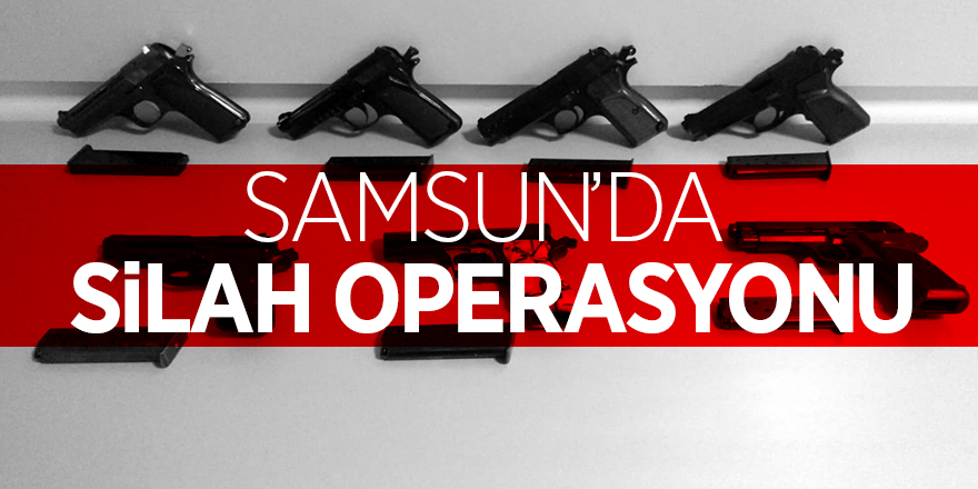 Samsun’da silah operasyonu