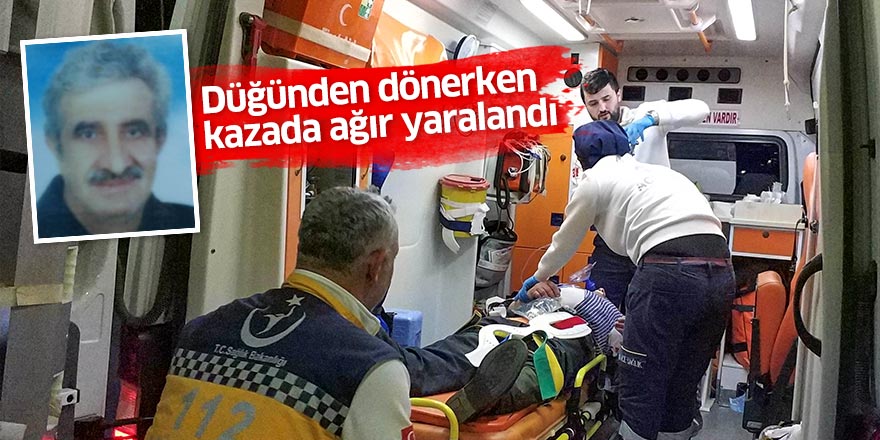 Düğünden dönerken kazada ağır yaralandı