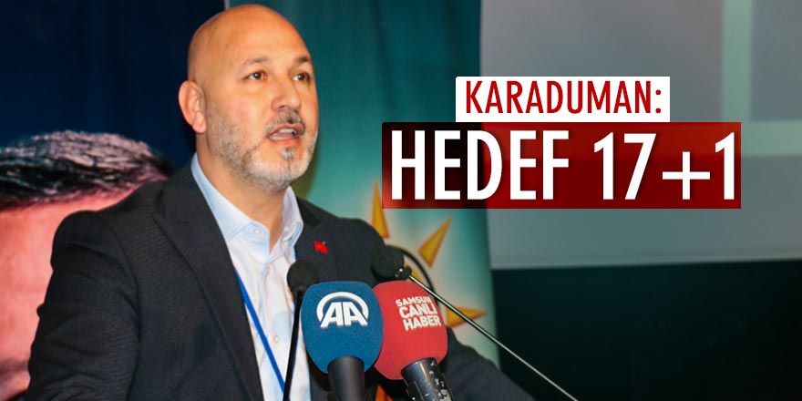 AK Parti Samsun İl Başkanı Hakan Karaduman: Hedef 17+1