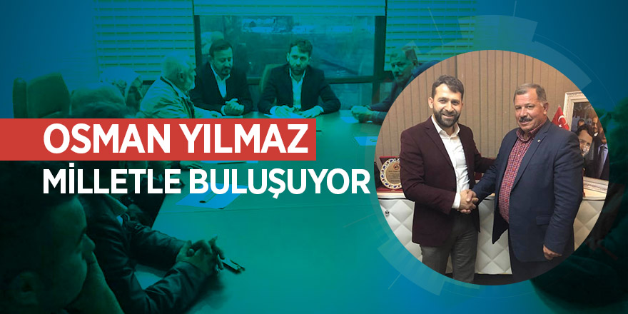 Osman Yılmaz milletle buluşuyor