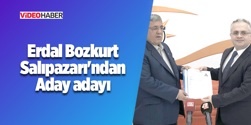 Erdal Bozkurt Salıpazarı'ndan Aday adayı 