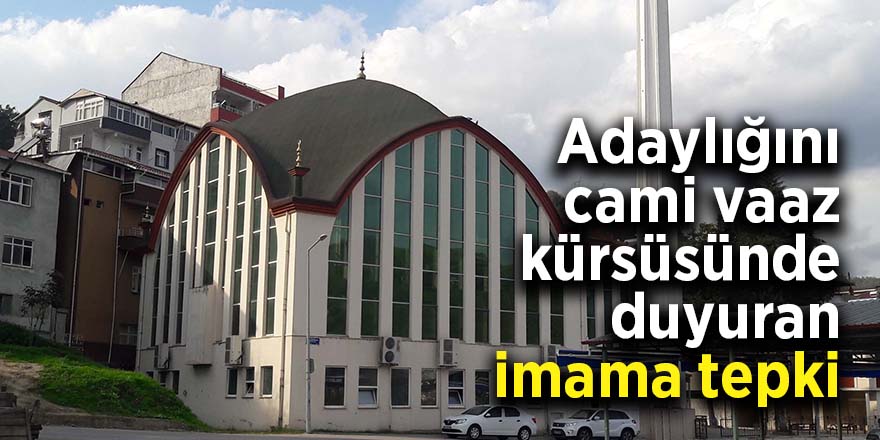 Adaylığını cami vaaz kürsüsünde duyuran imama tepki 