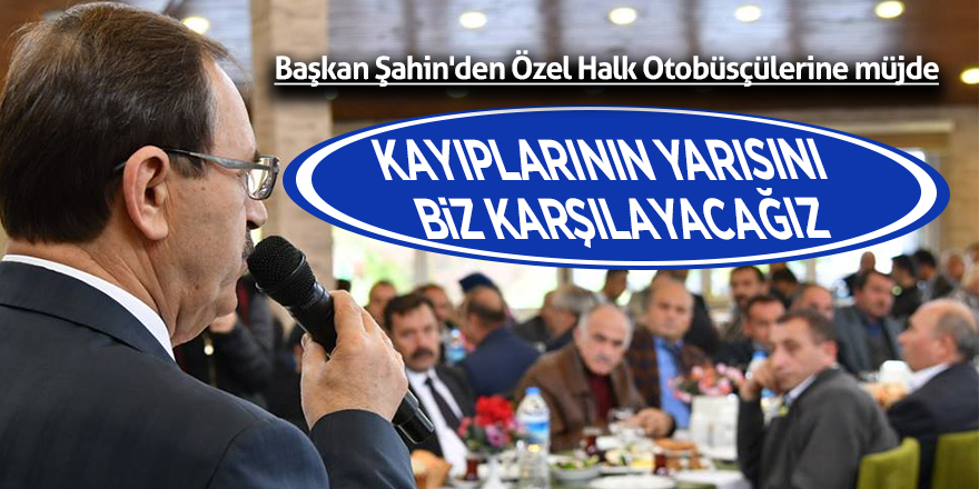 Başkan Şahin'den Özel Halk Otobüsçülerine müjde