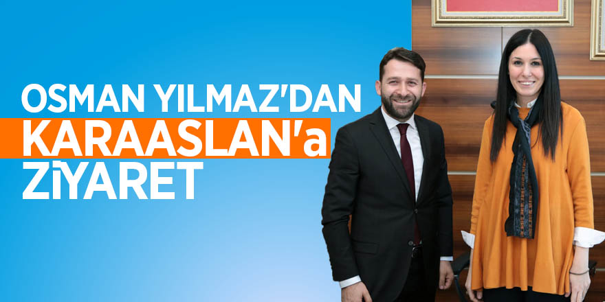 Osman Yılmaz'dan Karaaslan'a ziyaret