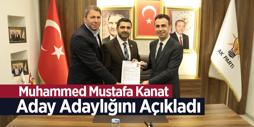 Muhammed Mustafa Kanat aday adaylığını açıkladı