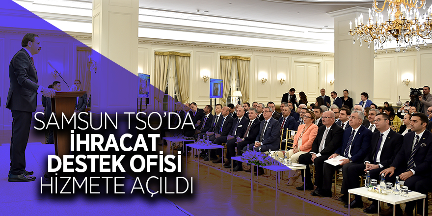 Samsun TSO’da İhracat Destek Ofisi hizmete açıldı