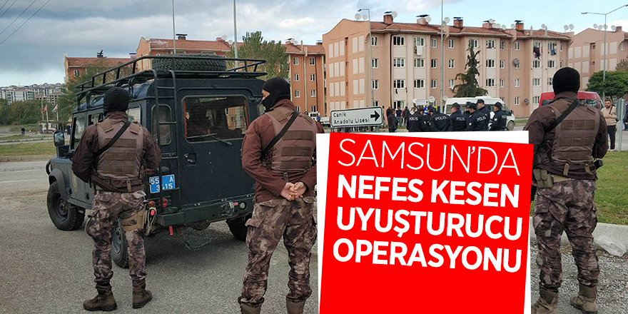 Samsun’da nefes kesen uyuşturucu operasyonu 