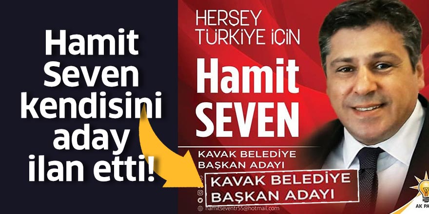 Hamit Seven kendisini aday ilan etti!