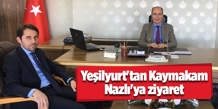 Yeşilyurt'tan Kaymakam Nazlı'ya ziyaret