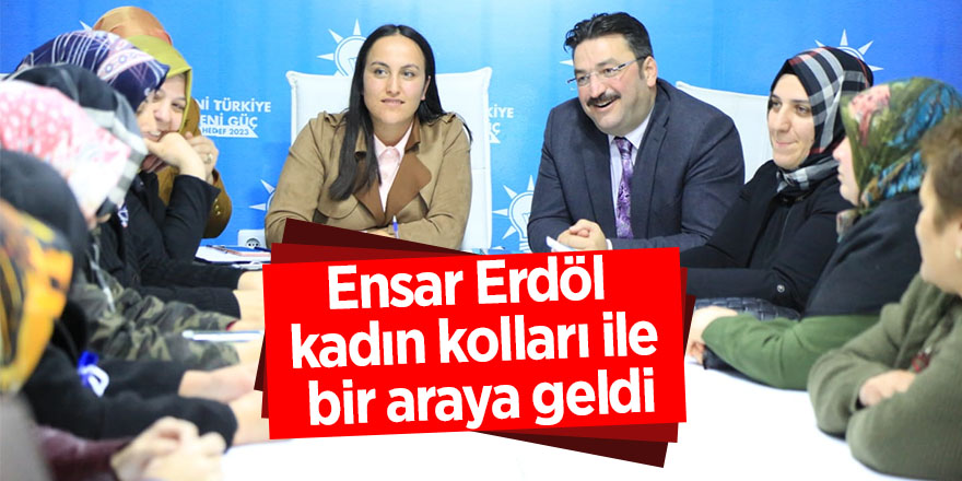 Ensar Erdöl kadın kolları ile bir araya geldi