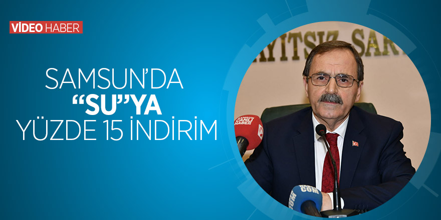 Samsun’da “su”ya yüzde 15 indirim