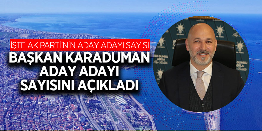 İŞTE AK PARTİ'NİN ADAY ADAYI SAYISI