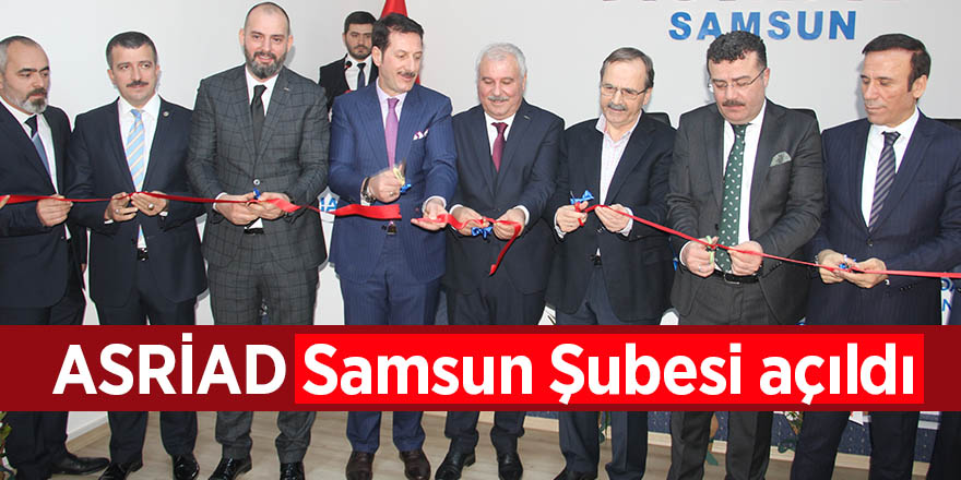 ASRİAD Samsun Şubesi açıldı 